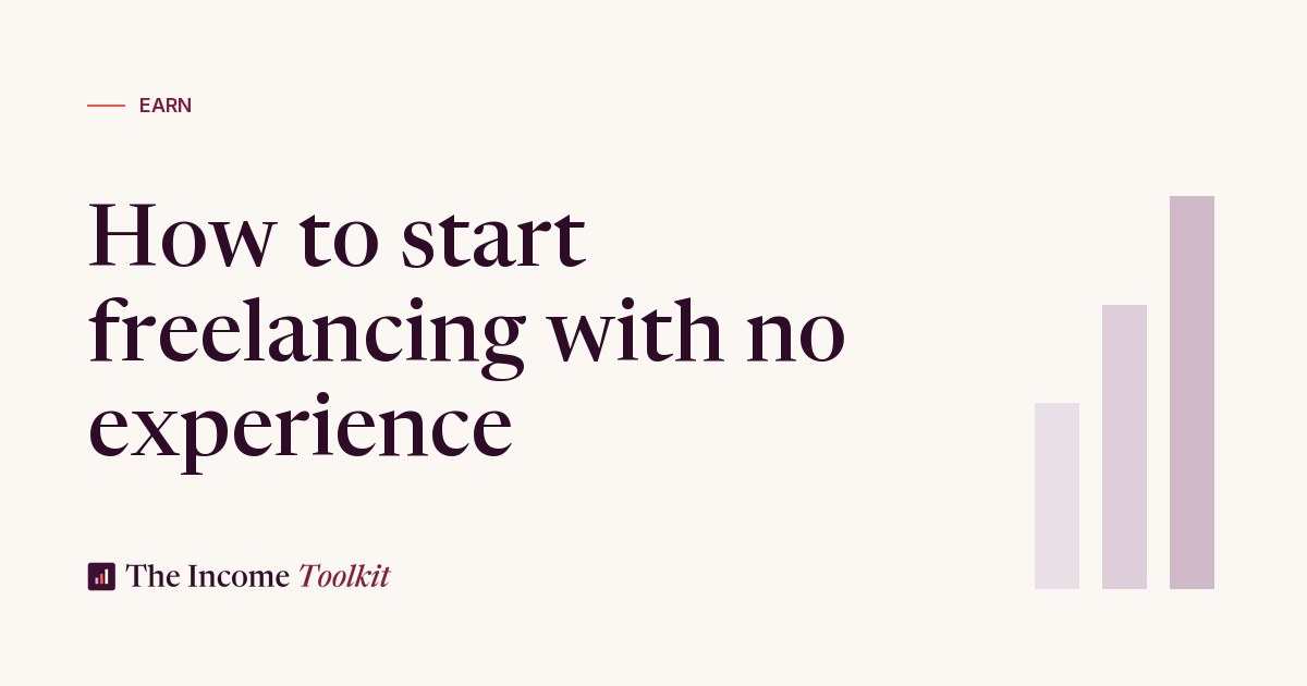 How to start freelancing with no experience - The Income Toolkit