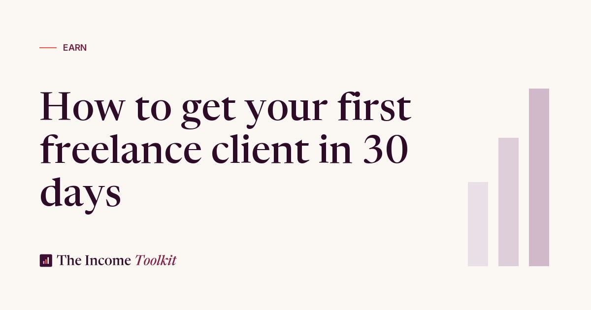 How to get your first freelance client in 30 days - The Income Toolkit