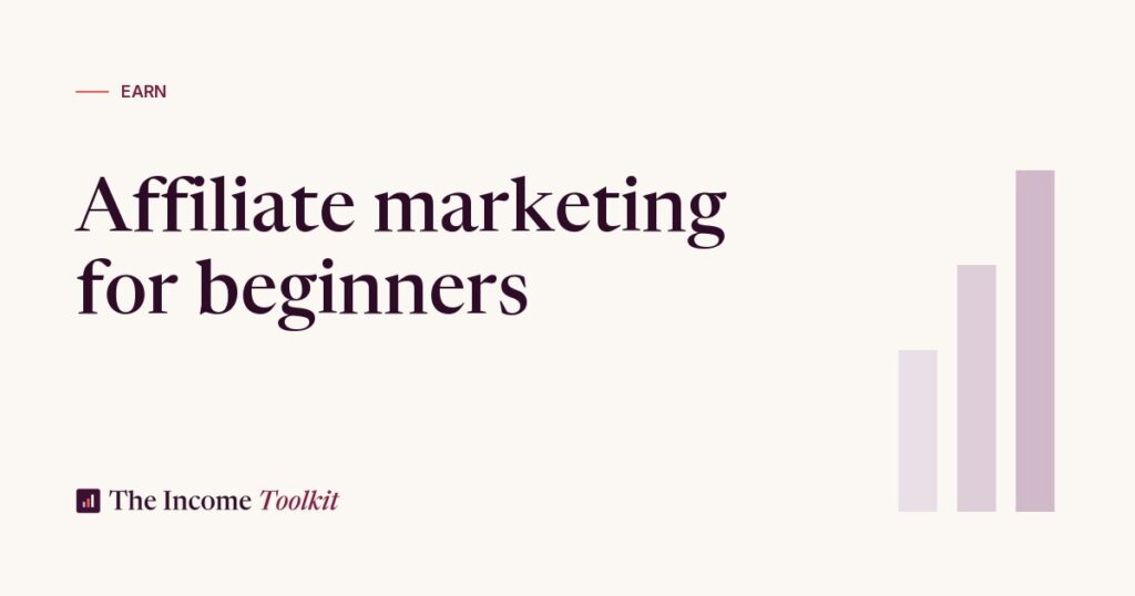 Affiliate Marketing for Beginners 2026: How to Earn Your First £100 With No Audience (The Income Toolkit)