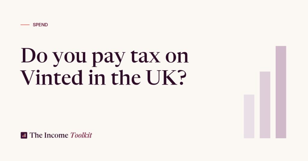 Do You Pay Tax on Vinted in the UK? The 2026 Rules Explained (The Income Toolkit)