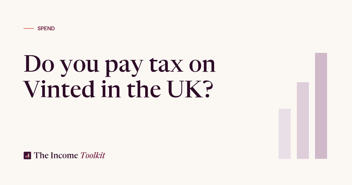 Do you pay tax on Vinted in the UK 2026 - The Income Toolkit